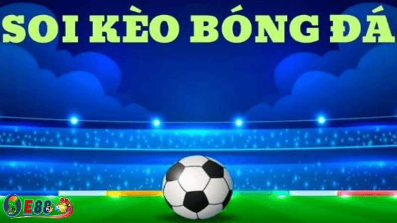 Kèo bóng đá trực tiếp tại E88